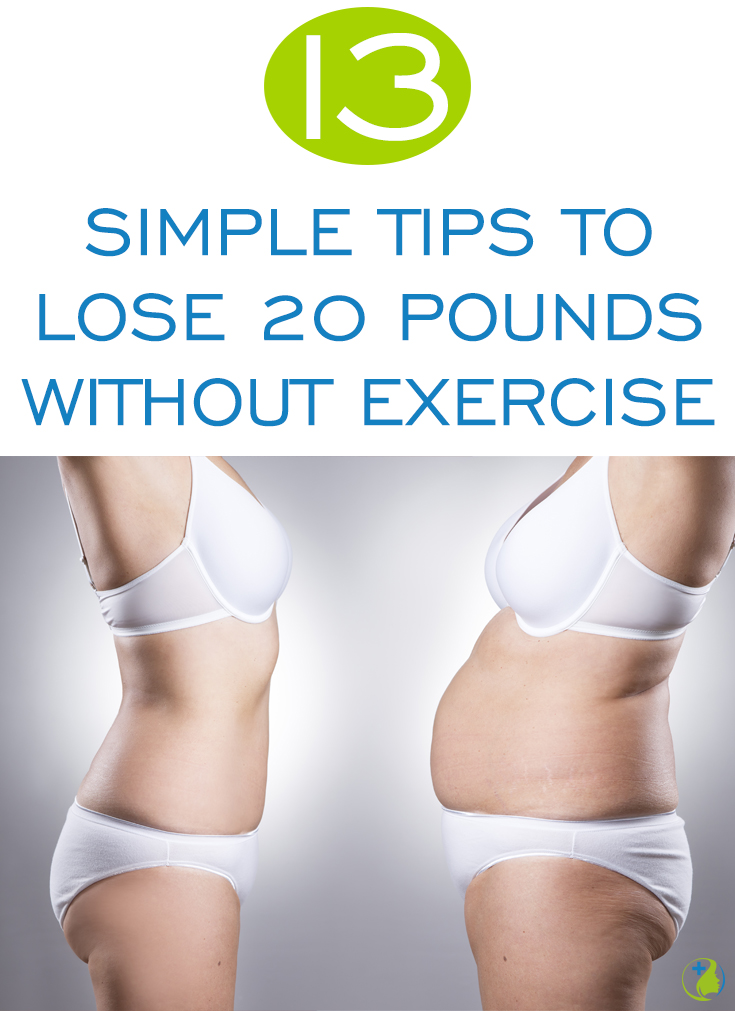 Think it's impossible to lose at least 20 pounds without exercise? Wrong! Implement some of these simple changes into your life and you will lose weight and keep it off, no exercise needed!